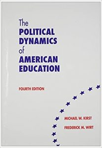Poltical Dynanics of American Education Michael W Kirst and Federick M Wirt